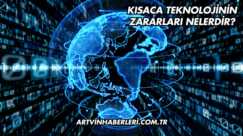 Kısaca Teknolojinin Zararları Nelerdir?