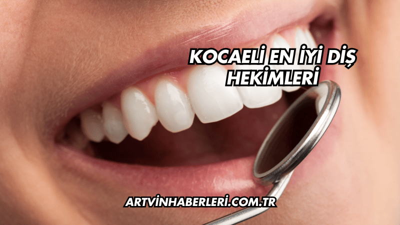 Kocaeli En İyi Diş Hekimleri