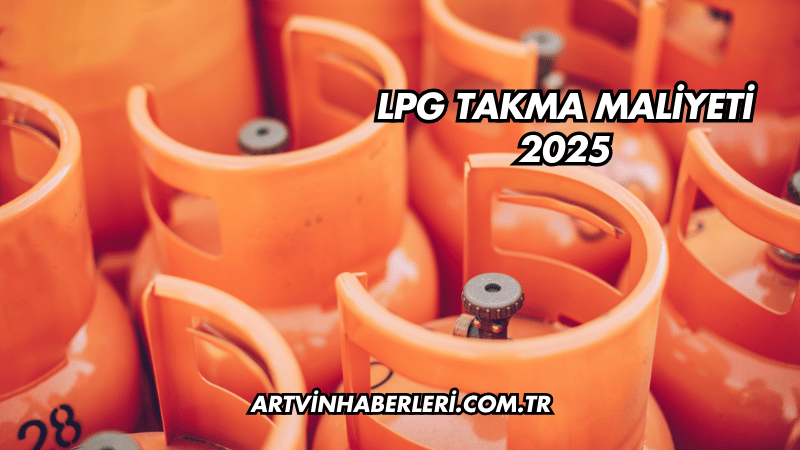 LPG Takma Maliyeti 2025