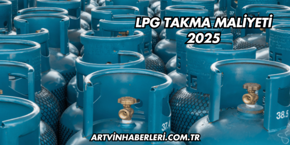 LPG Takma Maliyeti 2025