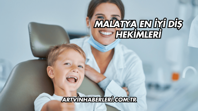Malatya En İyi Diş Hekimleri