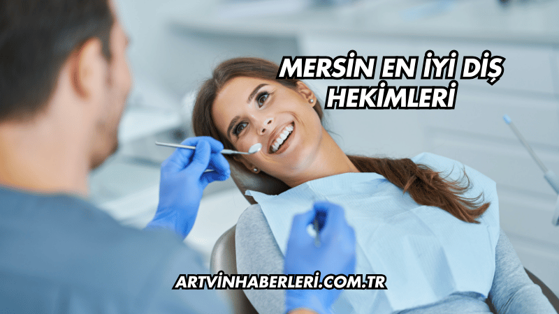 Mersin En İyi Diş Hekimleri