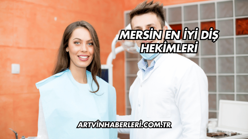Mersin En İyi Diş Hekimleri