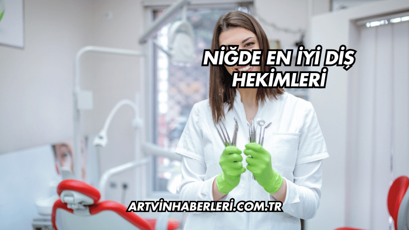 Niğde En İyi Diş Hekimleri