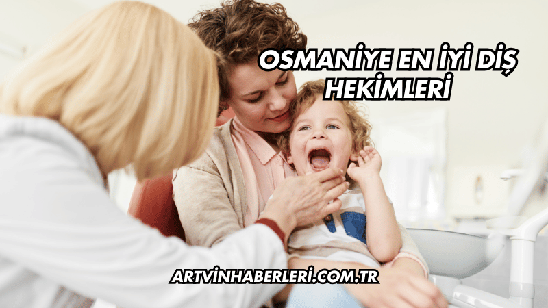 Osmaniye En İyi Diş Hekimleri