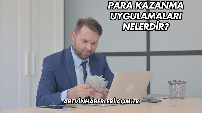 Para Kazanma Uygulamaları Nelerdir?