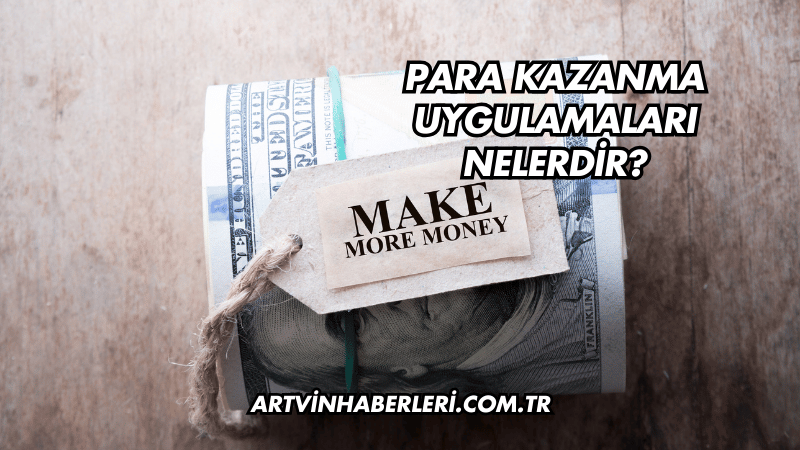 Para Kazanma Uygulamaları Nelerdir?