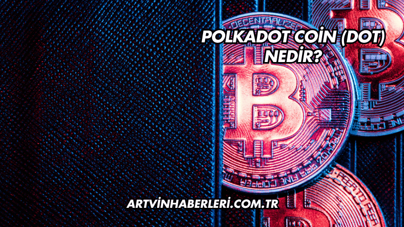 Polkadot Coin (DOT) Nedir?