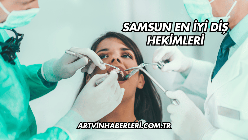 Samsun En İyi Diş Hekimleri