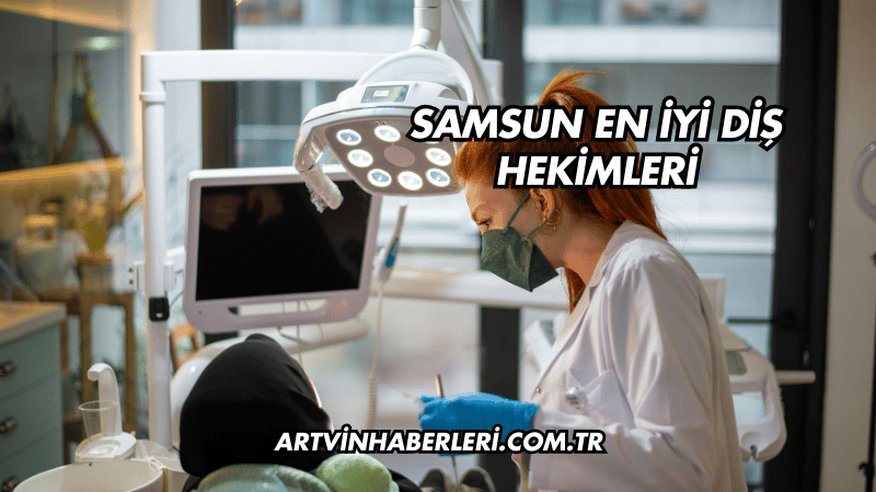 Samsun En İyi Diş Hekimleri