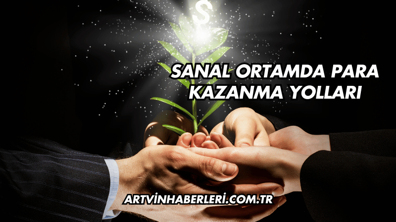 Sanal Ortamda Para Kazanma Yolları