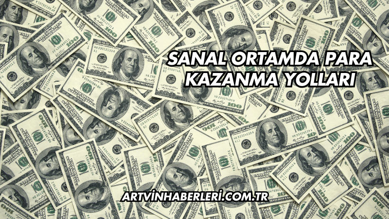 Sanal Ortamda Para Kazanma Yolları