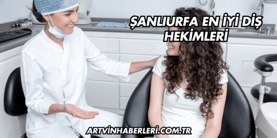 Şanlıurfa En İyi Diş Hekimleri