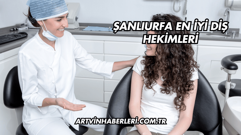 Şanlıurfa En İyi Diş Hekimleri