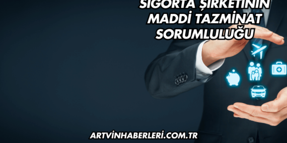 Sigorta Şirketinin Maddi Tazminat Sorumluluğu