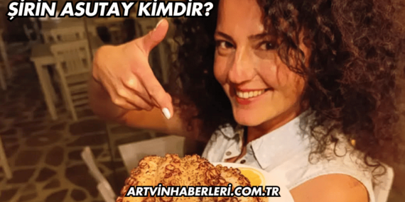 Şirin Asutay Kimdir?