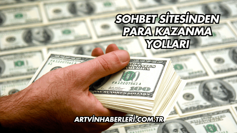 Sohbet Sitesinden Para Kazanma Yolları