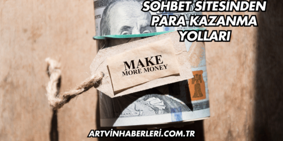 Sohbet Sitesinden Para Kazanma Yolları