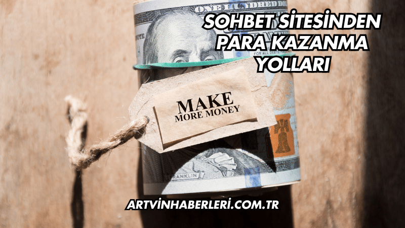 Sohbet Sitesinden Para Kazanma Yolları
