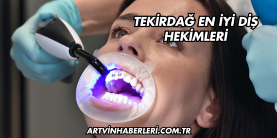 Tekirdağ En İyi Diş Hekimleri