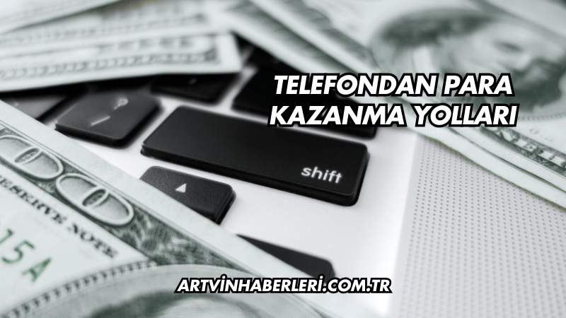 Telefondan Para Kazanma Yolları