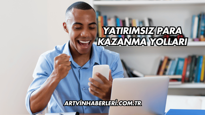 Yatırımsız Para Kazanma Yolları