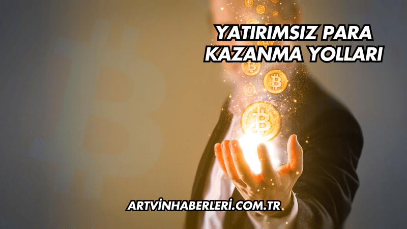 Yatırımsız Para Kazanma Yolları
