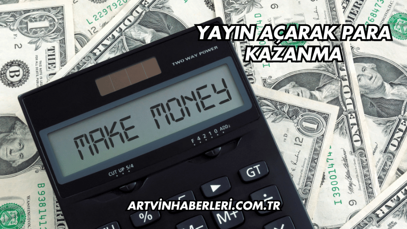 Yayın Açarak Para Kazanma