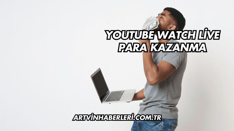 YouTube Watch Live Para Kazanma