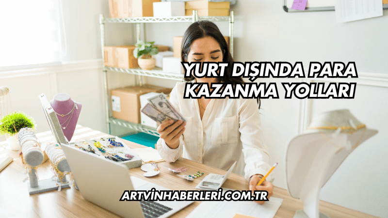 Yurt Dışında Para Kazanma Yolları