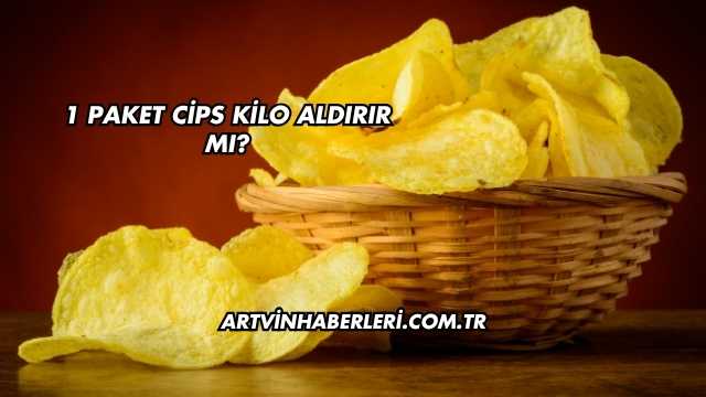 1 Paket Cips Kilo Aldırır mı?