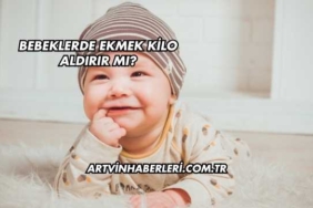 Bebeklerde Ekmek Kilo Aldırır mı?