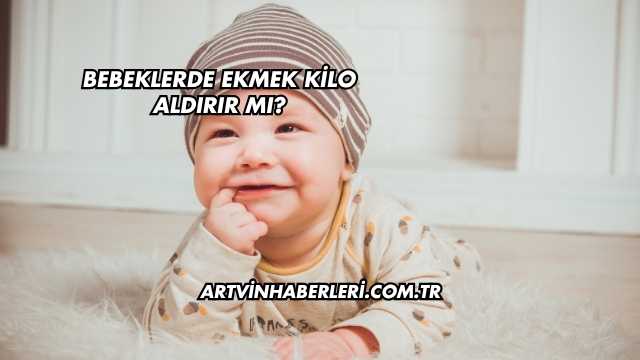 Bebeklerde Ekmek Kilo Aldırır mı?
