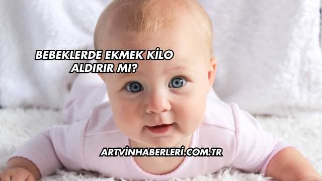 Bebeklerde Ekmek Kilo Aldırır mı?