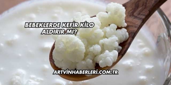 Bebeklerde Kefir Kilo Aldırır mı?