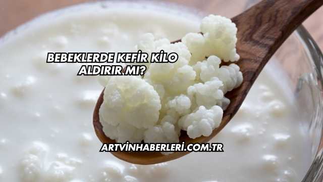Bebeklerde Kefir Kilo Aldırır mı?