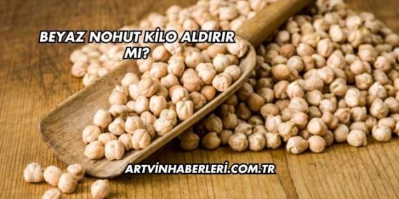 Beyaz Nohut Kilo Aldırır mı?