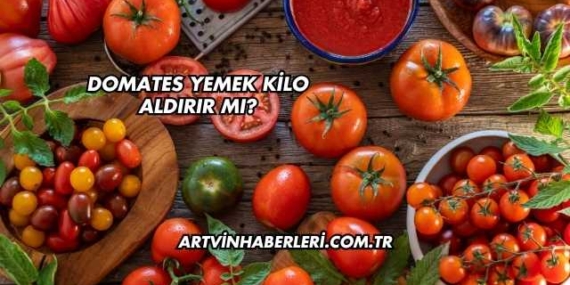 Domates Yemek Kilo Aldırır mı?
