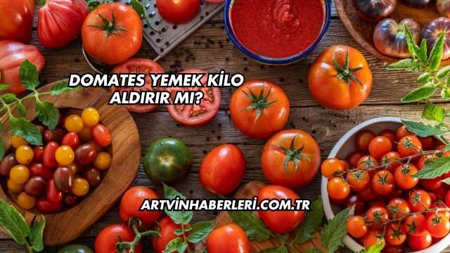 Domates Yemek Kilo Aldırır mı