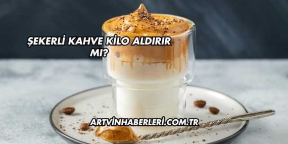 Şekerli Kahve Kilo Aldırır mı?