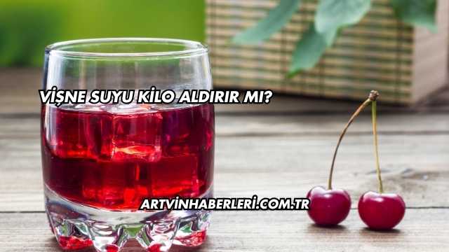 Vişne Suyu Kilo Aldırır mı?