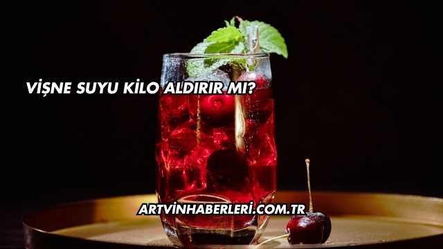 Vişne Suyu Kilo Aldırır mı?