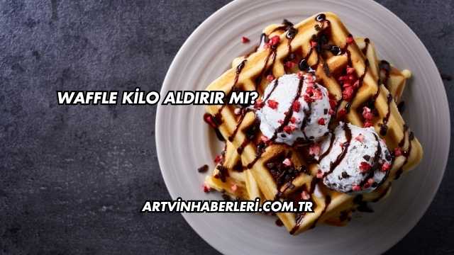 Waffle Kilo Aldırır mı?