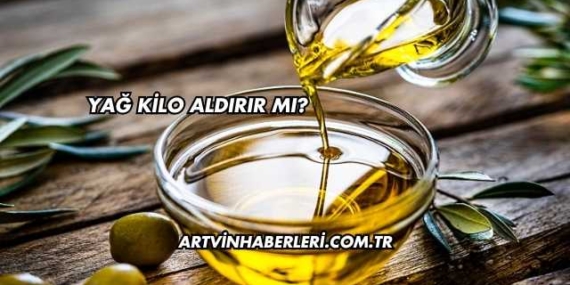 Yağ Kilo Aldırır mı?
