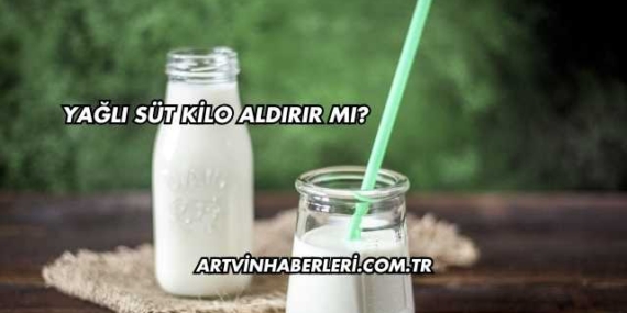 Yağlı Süt Kilo Aldırır mı?
