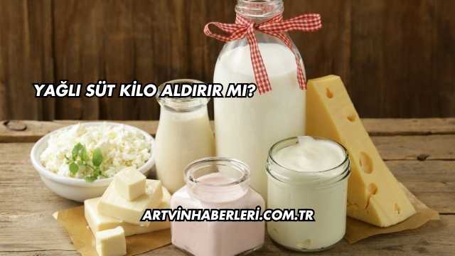 Yağlı Süt Kilo Aldırır mı?