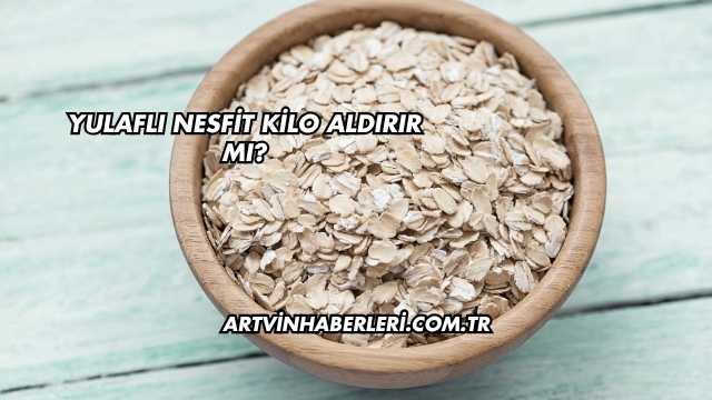 Yulaflı Nesfit Kilo Aldırır mı?