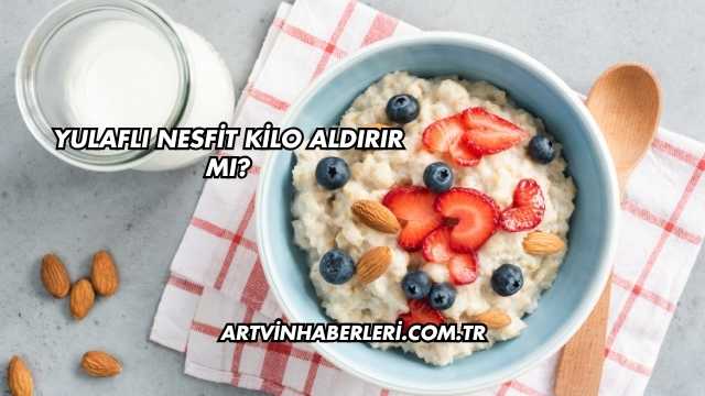 Yulaflı Nesfit Kilo Aldırır mı?