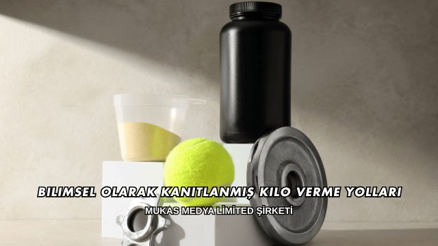 Bilimsel Olarak Kanıtlanmış Kilo Verme Yolları