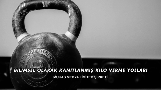 Bilimsel Olarak Kanıtlanmış Kilo Verme Yolları